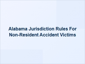 Alabama Jurisdiction Rules for Non-Resident Accident Victims