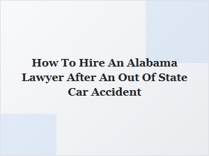 How to Hire an Alabama Lawyer After an Out-of-State Car Accident