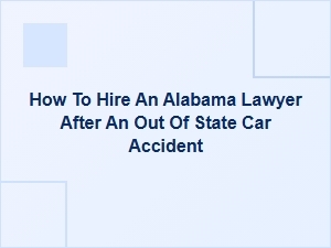 How to Hire an Alabama Lawyer After an Out-of-State Car Accident