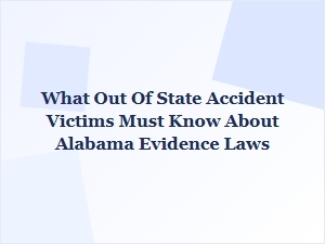 What Out-of-State Accident Victims Must Know About Alabama Evidence Laws
