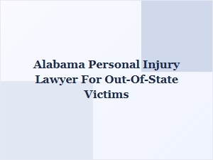 Alabama Personal Injury Lawyer for Out-of-State Victims