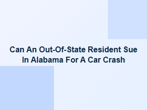 Can an Out-of-State Resident Sue in Alabama for a Car Crash?